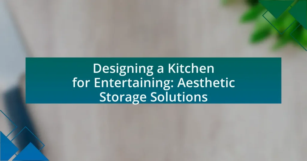 Designing a Kitchen for Entertaining: Aesthetic Storage Solutions