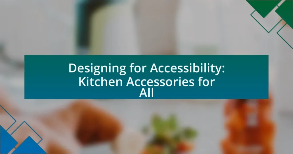 Designing for Accessibility: Kitchen Accessories for All