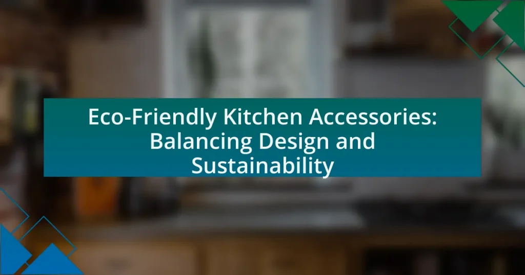 Eco-Friendly Kitchen Accessories: Balancing Design and Sustainability