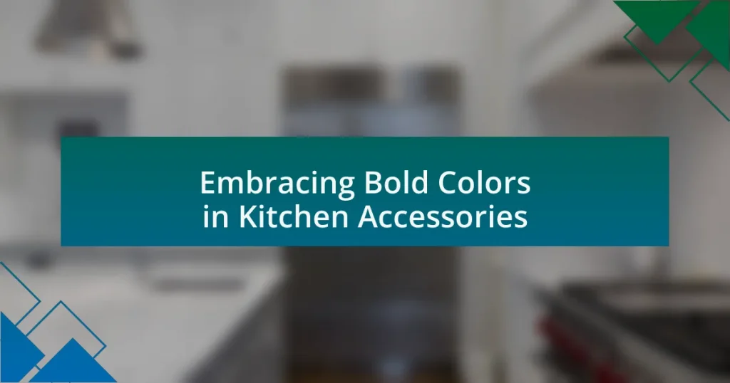 Embracing Bold Colors in Kitchen Accessories