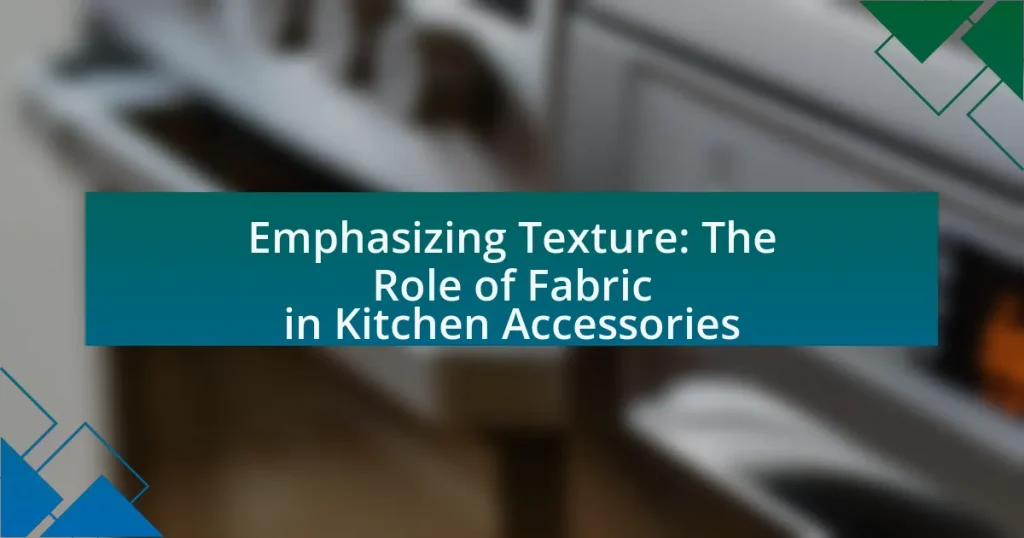 Emphasizing Texture: The Role of Fabric in Kitchen Accessories