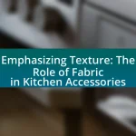 Emphasizing Texture: The Role of Fabric in Kitchen Accessories
