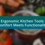 Ergonomic Kitchen Tools: Comfort Meets Functionality