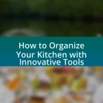 How to Organize Your Kitchen with Innovative Tools