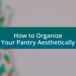 How to Organize Your Pantry Aesthetically