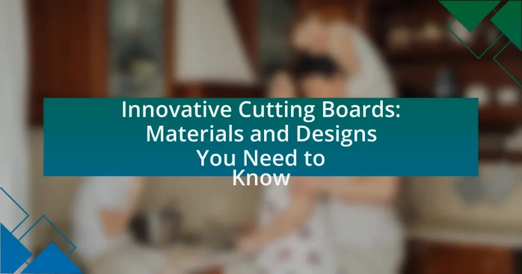 Innovative Cutting Boards: Materials and Designs You Need to Know