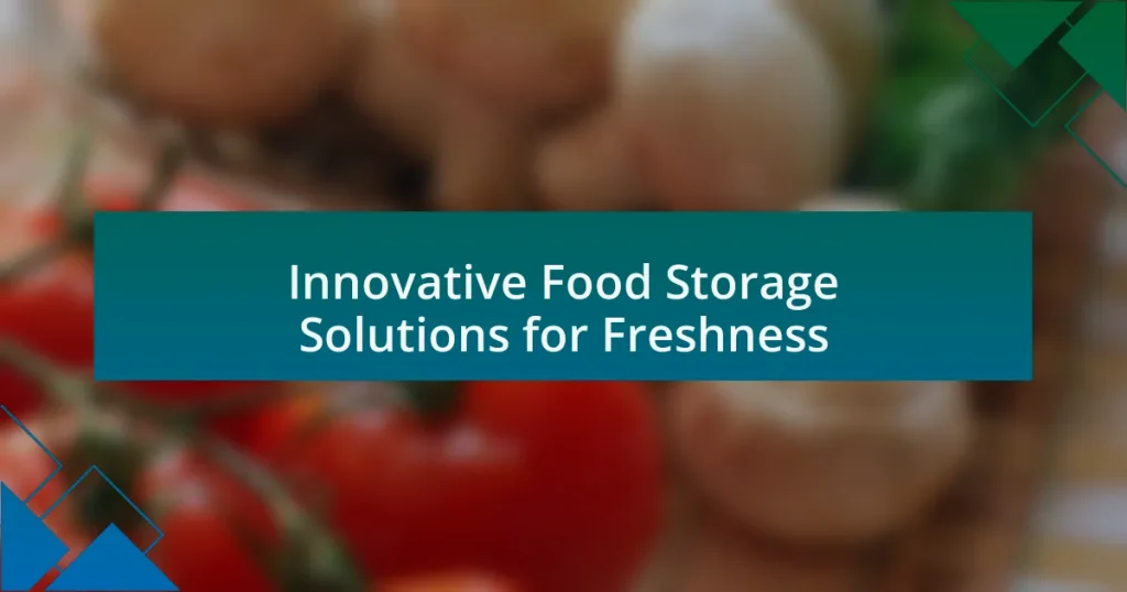 Innovative Food Storage Solutions for Freshness