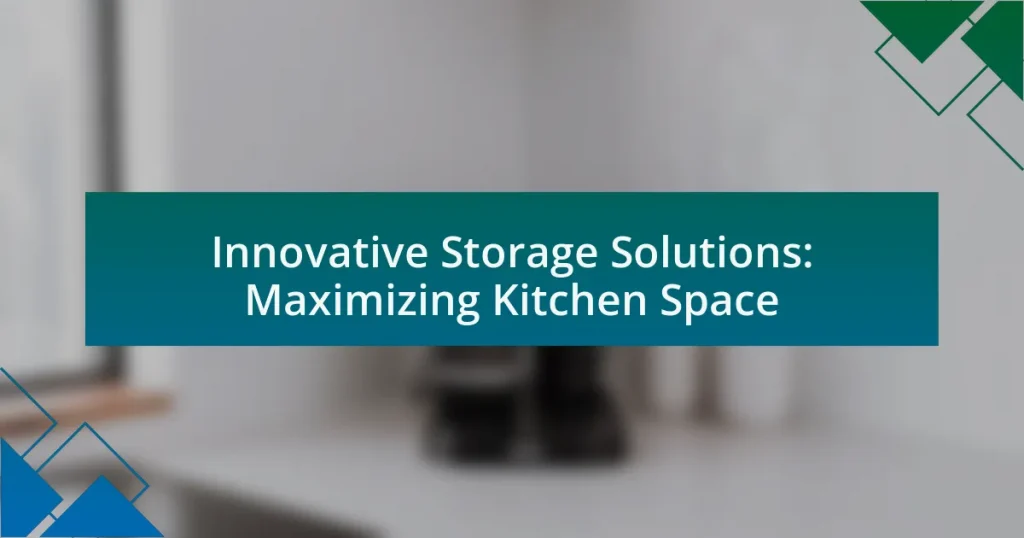 Innovative Storage Solutions: Maximizing Kitchen Space