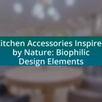 Kitchen Accessories Inspired by Nature: Biophilic Design Elements