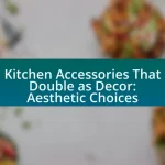 Kitchen Accessories That Double as Decor: Aesthetic Choices