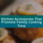 Kitchen Accessories That Promote Family Cooking Time