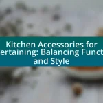 Kitchen Accessories for Entertaining: Balancing Function and Style