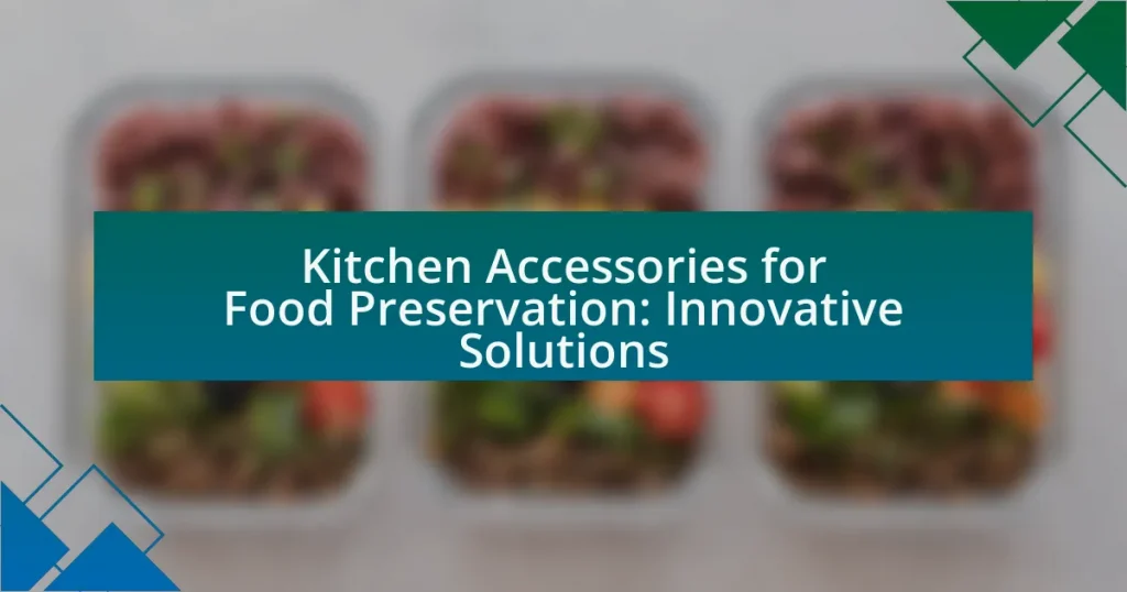 Kitchen Accessories for Food Preservation: Innovative Solutions