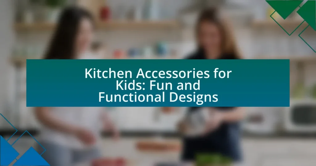 Kitchen Accessories for Kids: Fun and Functional Designs