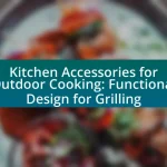 Kitchen Accessories for Outdoor Cooking: Functional Design for Grilling