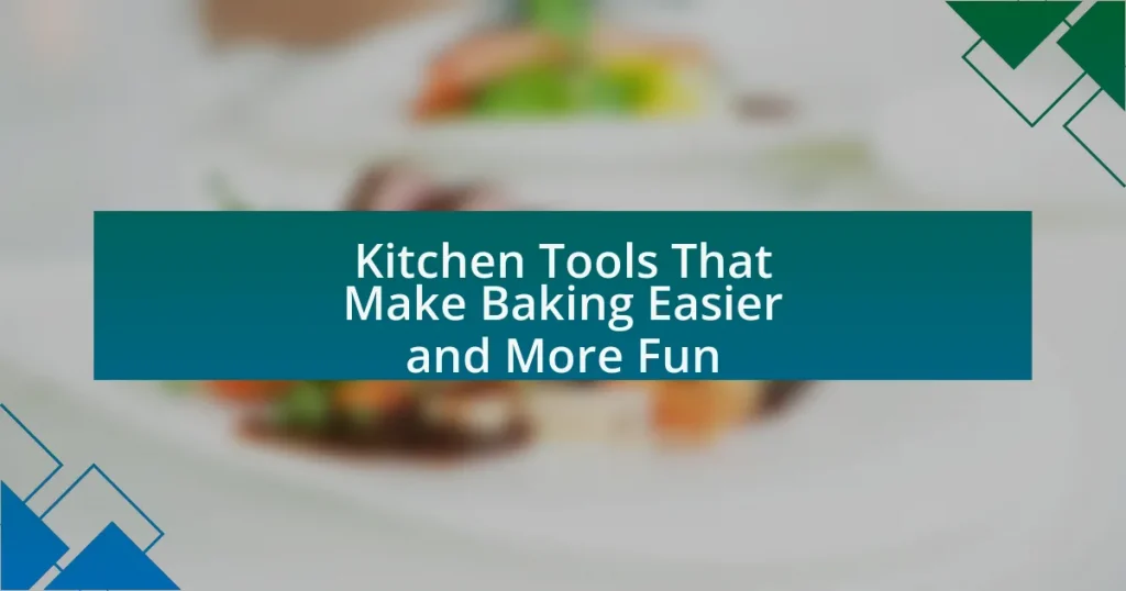 Kitchen Tools That Make Baking Easier and More Fun