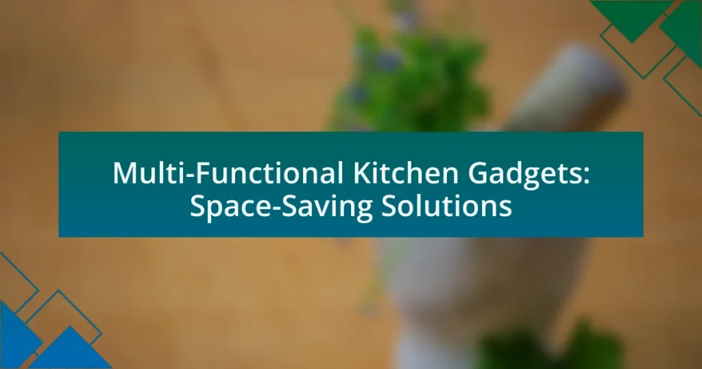 Multi-Functional Kitchen Gadgets: Space-Saving Solutions
