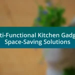 Multi-Functional Kitchen Gadgets: Space-Saving Solutions