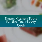 Smart Kitchen Tools for the Tech-Savvy Cook