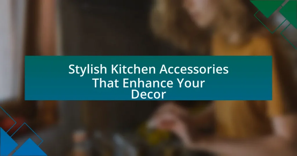 Stylish Kitchen Accessories That Enhance Your Decor