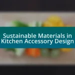 Sustainable Materials in Kitchen Accessory Design