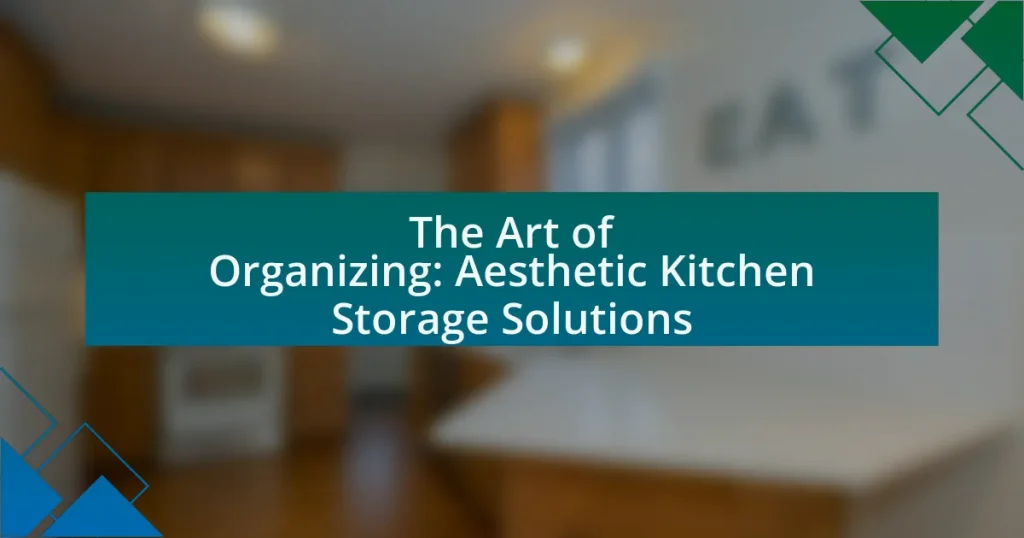 The Art of Organizing: Aesthetic Kitchen Storage Solutions