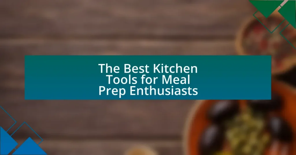 The Best Kitchen Tools for Meal Prep Enthusiasts
