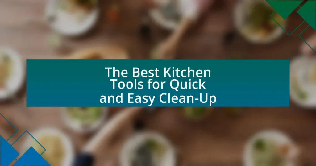 The Best Kitchen Tools for Quick and Easy Clean-Up