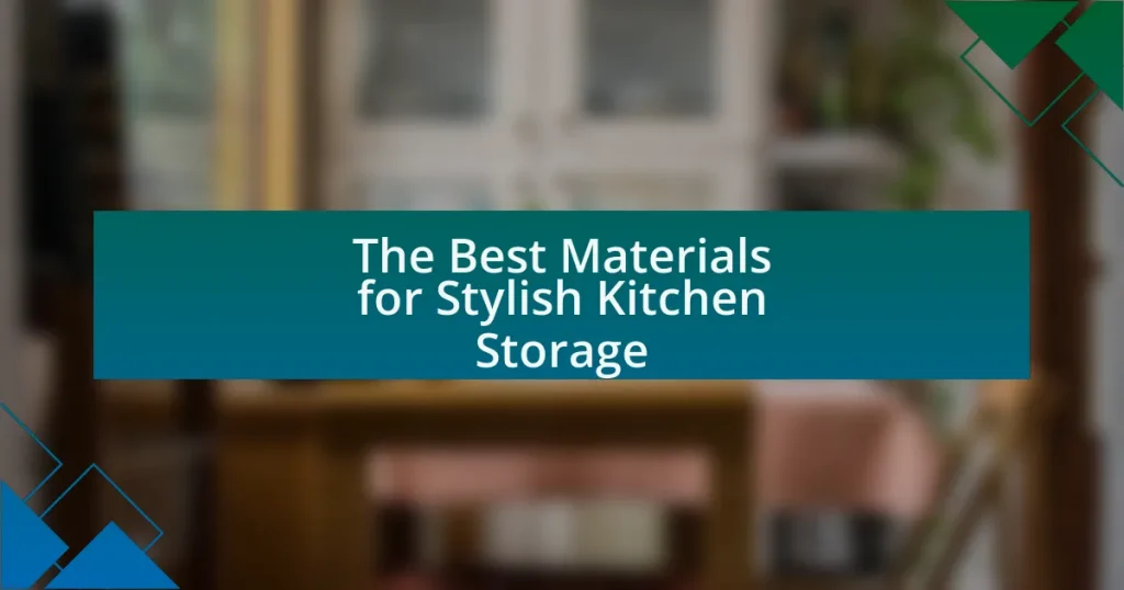 The Best Materials for Stylish Kitchen Storage