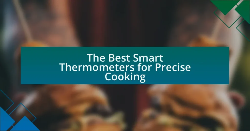 The Best Smart Thermometers for Precise Cooking