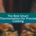 The Best Smart Thermometers for Precise Cooking