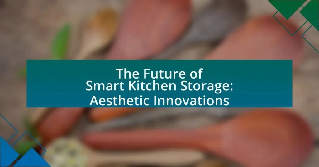 The Future of Smart Kitchen Storage: Aesthetic Innovations