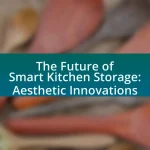 The Future of Smart Kitchen Storage: Aesthetic Innovations