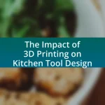The Impact of 3D Printing on Kitchen Tool Design