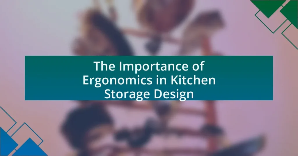 The Importance of Ergonomics in Kitchen Storage Design