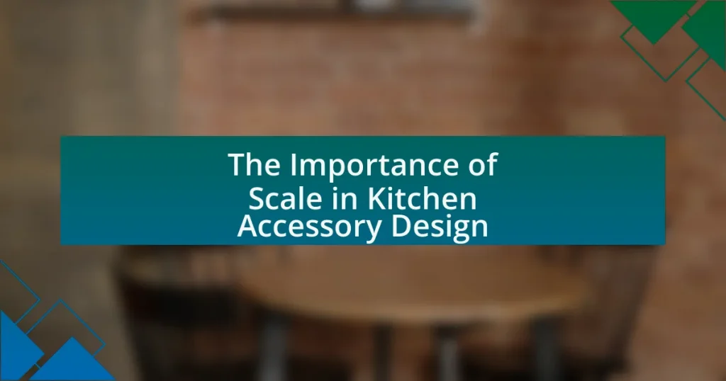 The Importance of Scale in Kitchen Accessory Design