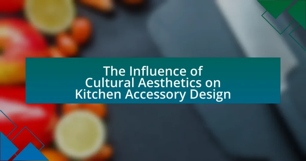 The Influence of Cultural Aesthetics on Kitchen Accessory Design