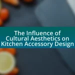 The Influence of Cultural Aesthetics on Kitchen Accessory Design
