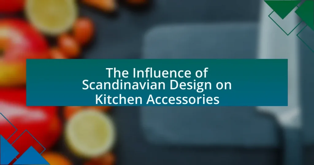 The Influence of Scandinavian Design on Kitchen Accessories