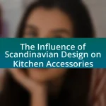 The Influence of Scandinavian Design on Kitchen Accessories