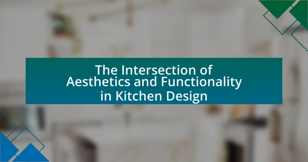 The Intersection of Aesthetics and Functionality in Kitchen Design