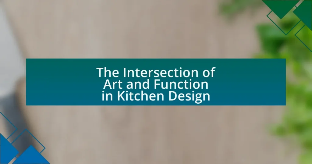 The Intersection of Art and Function in Kitchen Design
