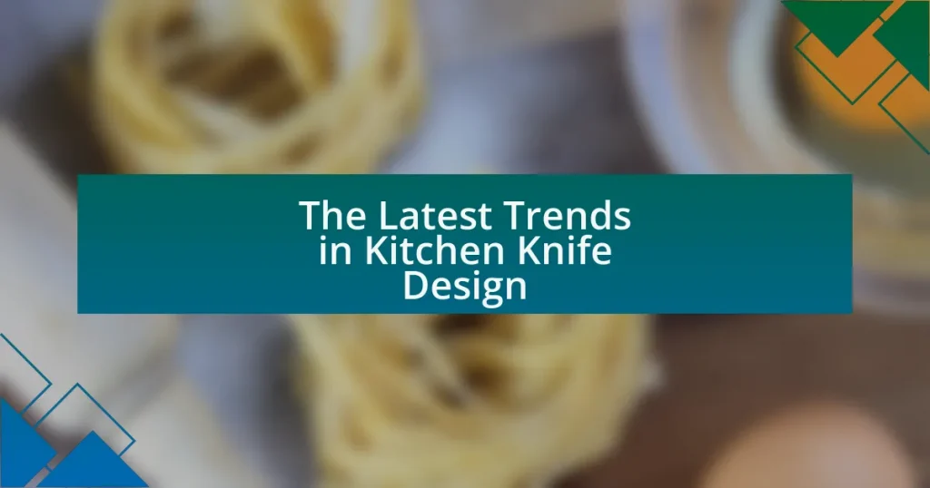 The Latest Trends in Kitchen Knife Design
