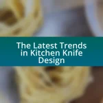 The Latest Trends in Kitchen Knife Design