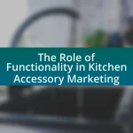 The Role of Functionality in Kitchen Accessory Marketing