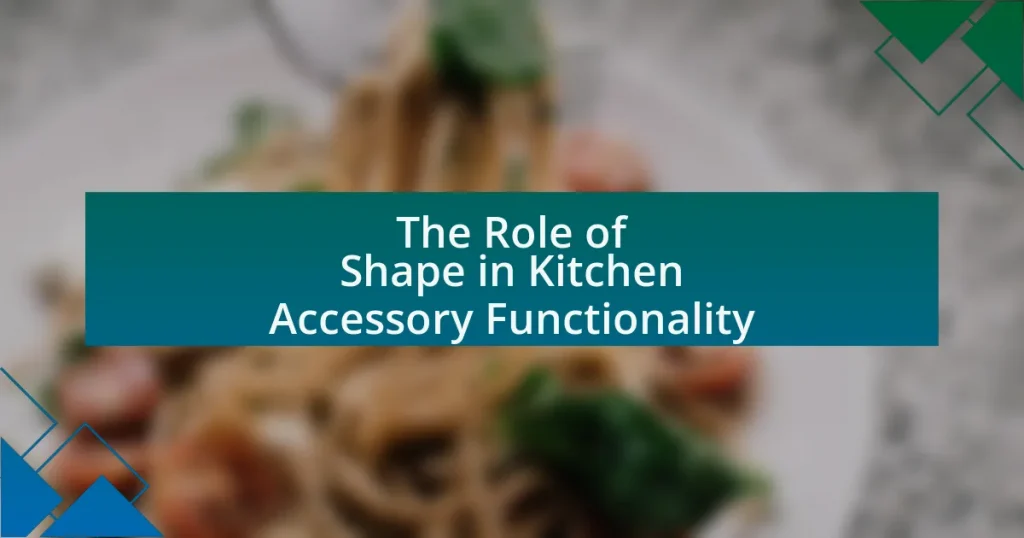 The Role of Shape in Kitchen Accessory Functionality