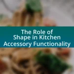 The Role of Shape in Kitchen Accessory Functionality