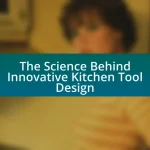 The Science Behind Innovative Kitchen Tool Design