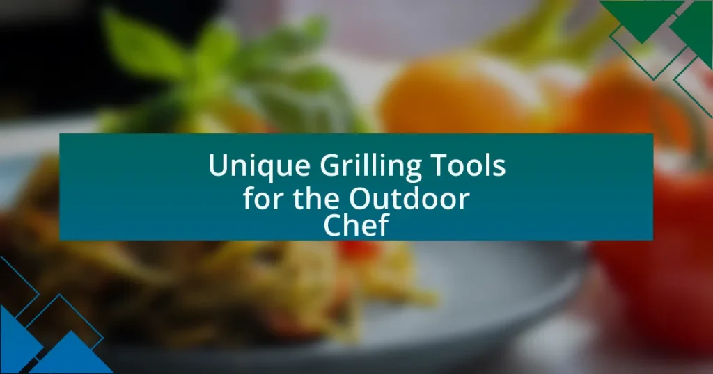 Unique Grilling Tools for the Outdoor Chef
