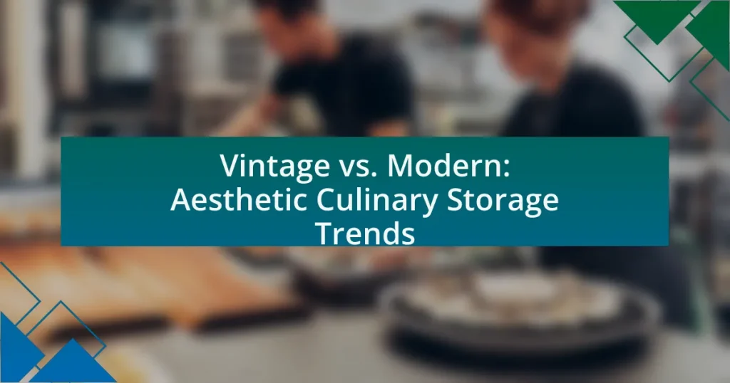 Vintage vs. Modern: Aesthetic Culinary Storage Trends